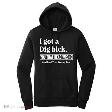 I Got A Dig Bick Funny Sarcastic Jokes Women's Hoodie