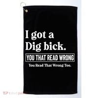 I Got A Dig Bick Funny Sarcastic Jokes Golf Towel thumb 0