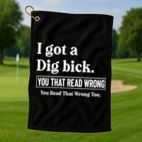 I Got A Dig Bick Funny Sarcastic Jokes Golf Towel thumb 1