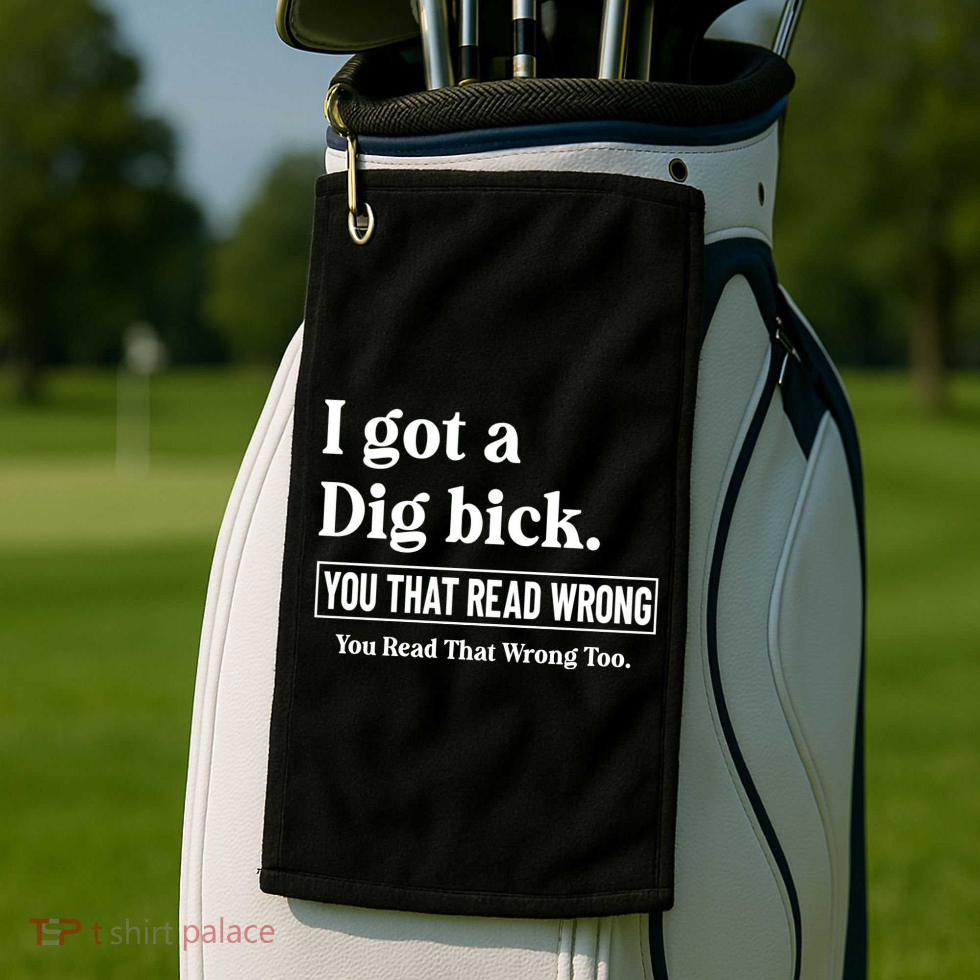 I Got A Dig Bick Funny Sarcastic Jokes Golf Towel