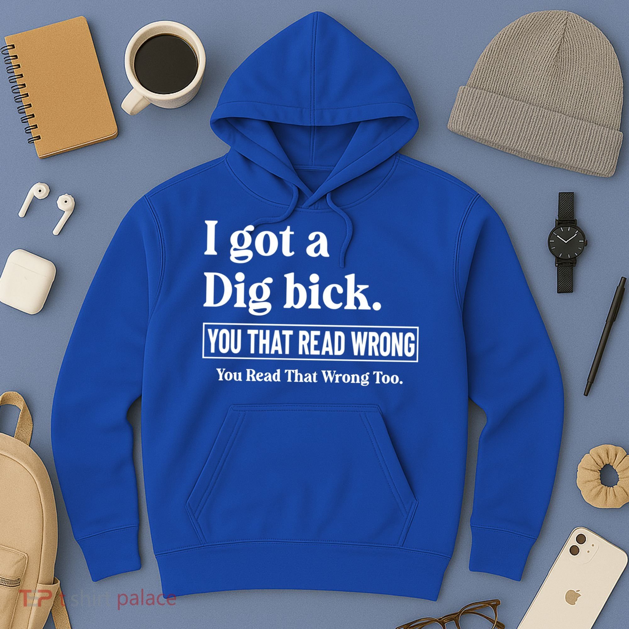 I Got A Dig Bick Funny Sarcastic Jokes Hoodie