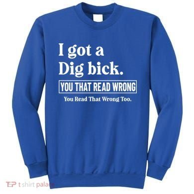 I Got A Dig Bick Funny Sarcastic Jokes Sweatshirt