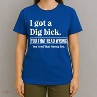 I Got A Dig Bick Funny Sarcastic Jokes T-Shirt thumb 4