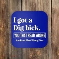 I Got A Dig Bick Funny Sarcastic Jokes Coaster thumb 0