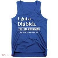 I Got A Dig Bick Funny Sarcastic Jokes Tank Top thumb 0