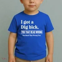 I Got A Dig Bick Funny Sarcastic Jokes Toddler T-Shirt thumb 2
