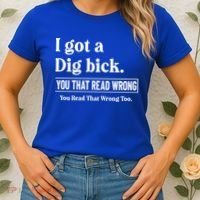 I Got A Dig Bick Funny Sarcastic Jokes Women's T-Shirt thumb 2