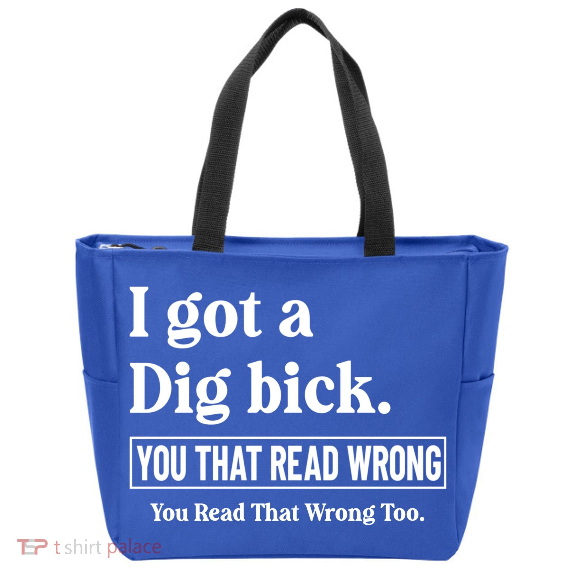I Got A Dig Bick Funny Sarcastic Jokes Tote Bag