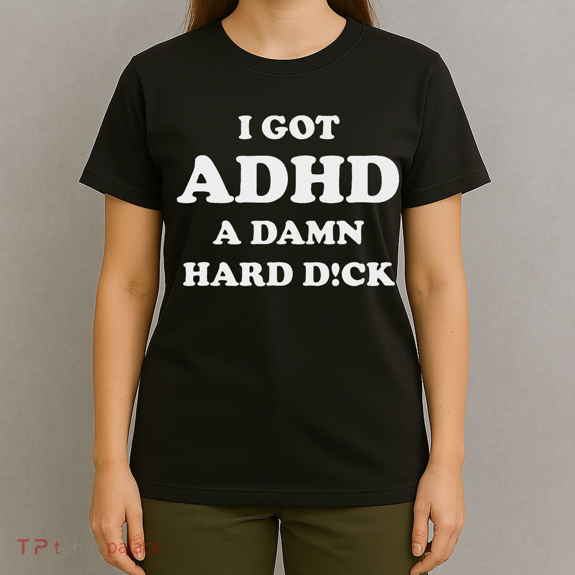 I Got Adhd A Damn Hard D T-Shirt