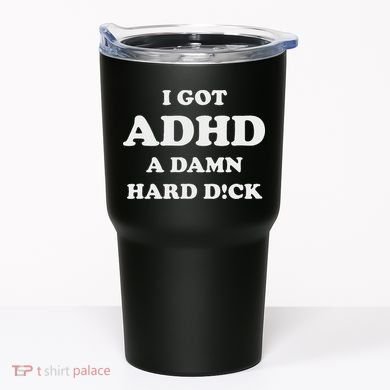 I Got Adhd A Damn Hard D Tumbler