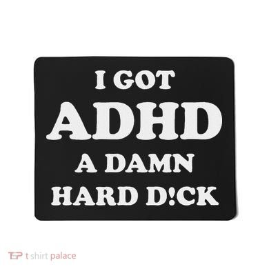 I Got Adhd A Damn Hard D Mousepad