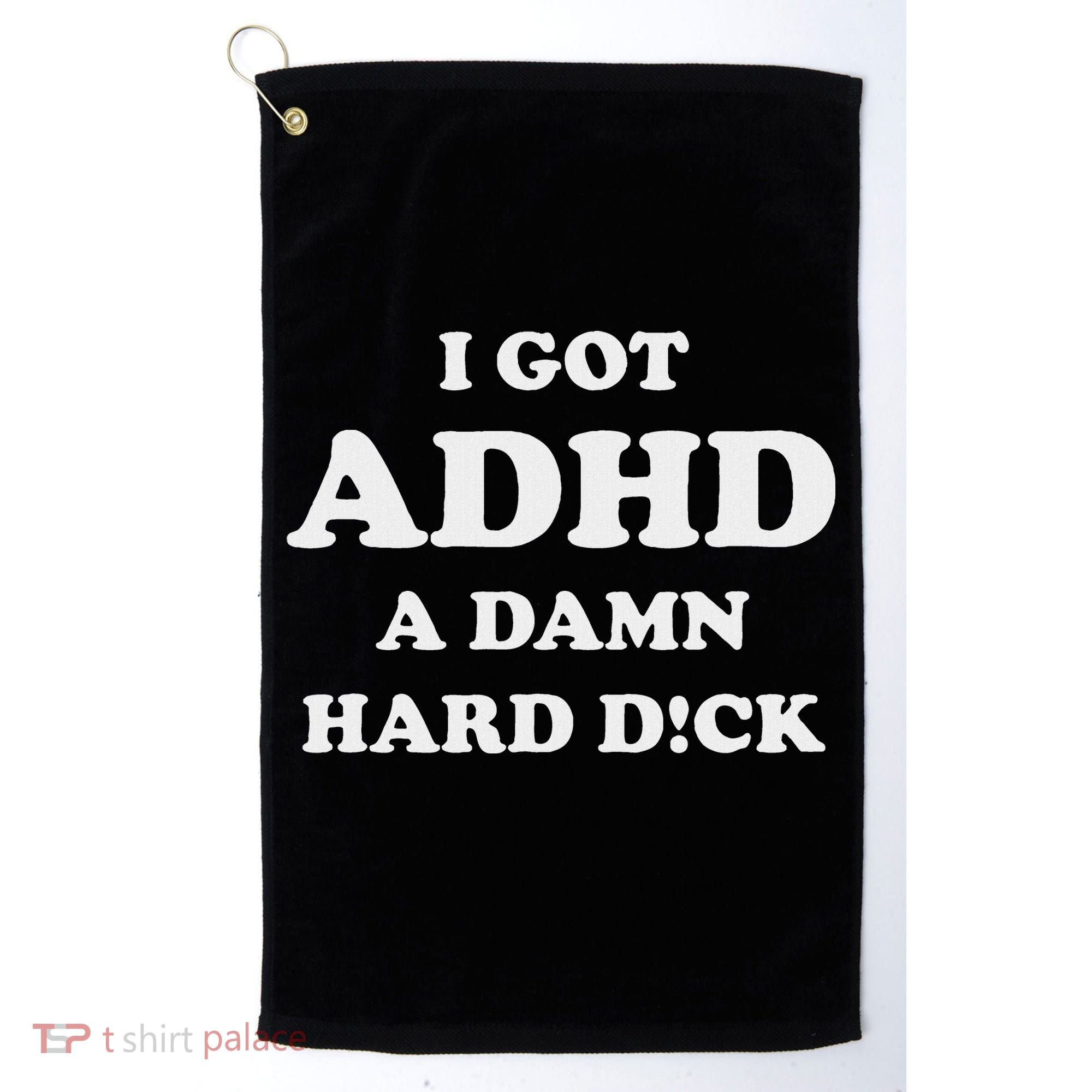 I Got Adhd A Damn Hard D Golf Towel