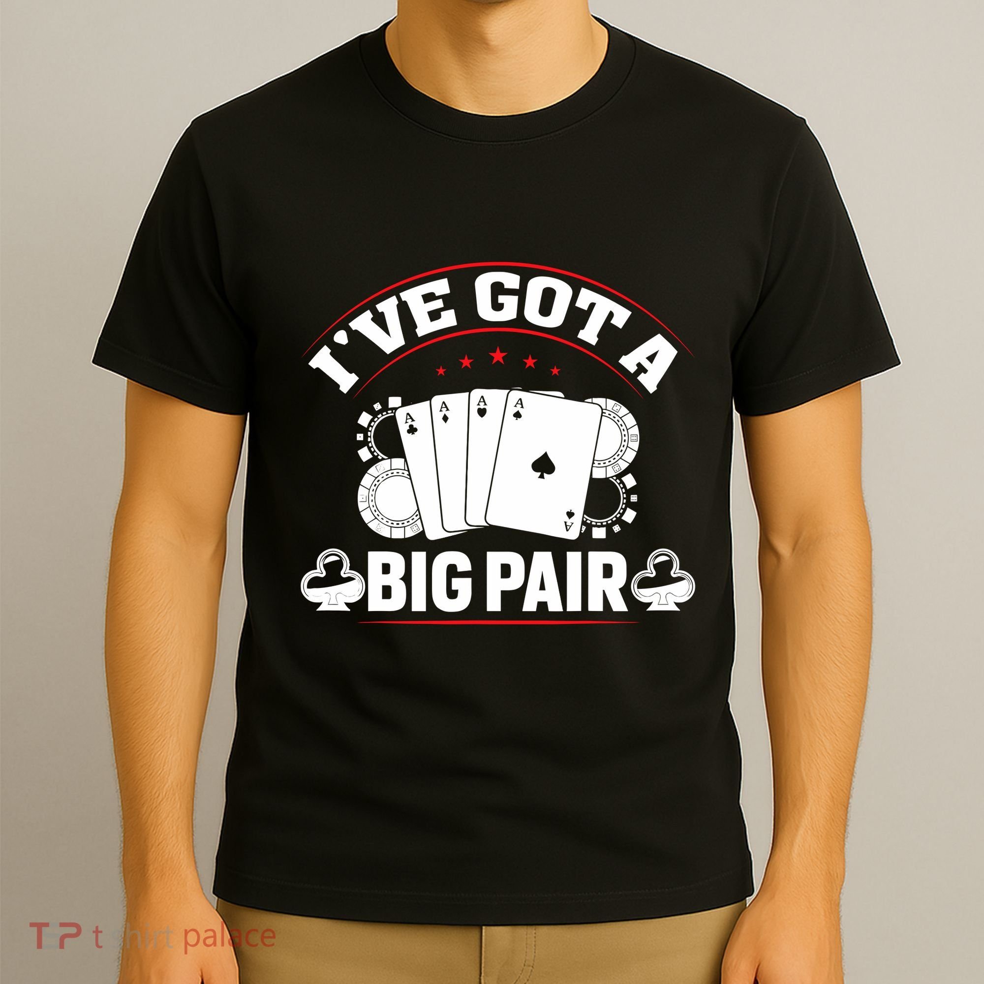 IVe Got A Big Pair Funny Poker Card Player Casino Gambler T-Shirt