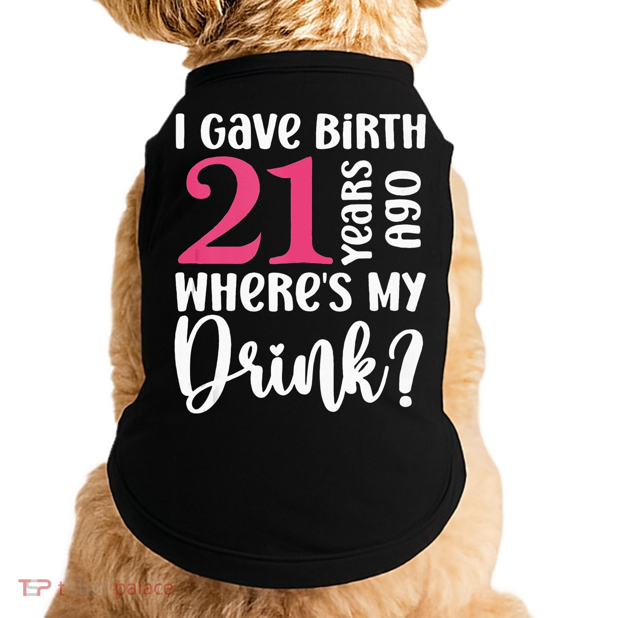 I Gave Birth 21 Years Ago Wheres My Drink 21st Birthday Doggie Tank
