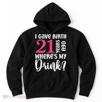 I Gave Birth 21 Years Ago Wheres My Drink 21st Birthday Hoodie thumb 0