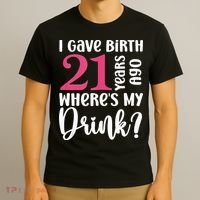 I Gave Birth 21 Years Ago Wheres My Drink 21st Birthday T-Shirt thumb 3