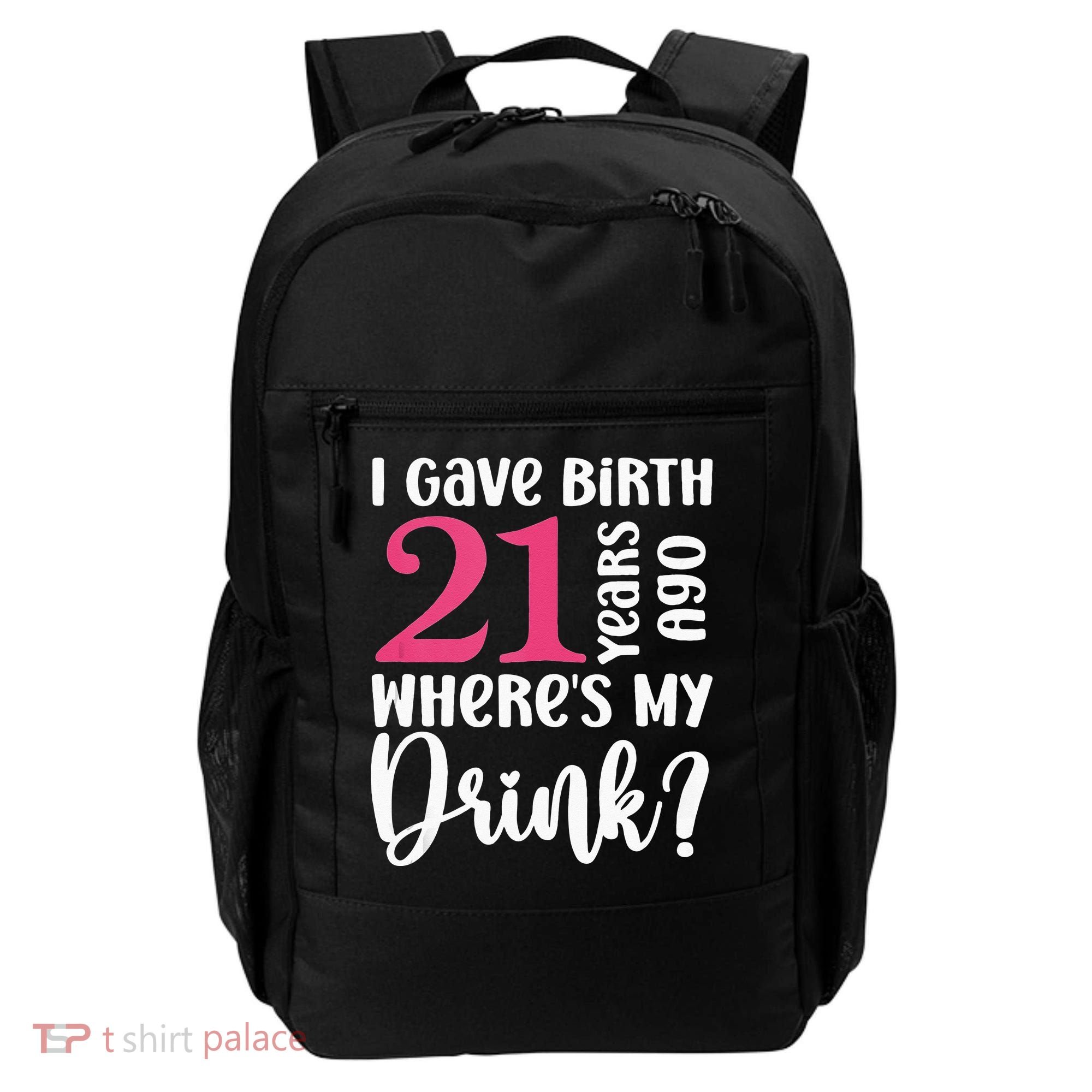 I Gave Birth 21 Years Ago Wheres My Drink 21st Birthday Backpack