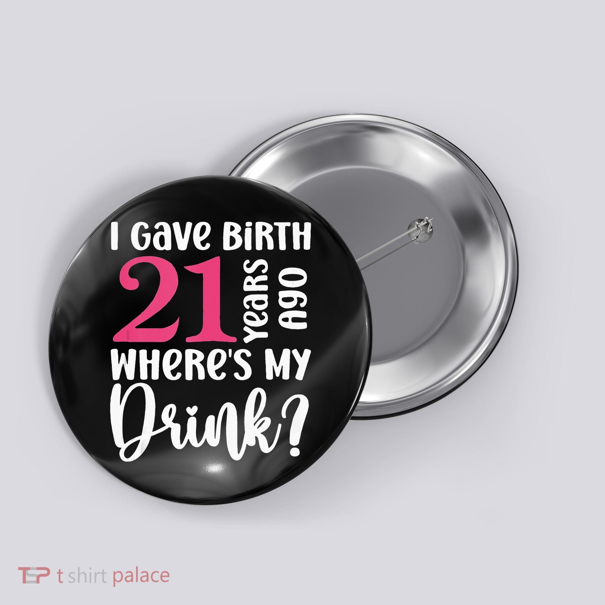 I Gave Birth 21 Years Ago Wheres My Drink 21st Birthday Button