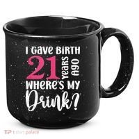 I Gave Birth 21 Years Ago Wheres My Drink 21st Birthday 15oz Campfire Ceramic Mug thumb 0