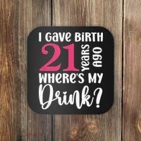 I Gave Birth 21 Years Ago Wheres My Drink 21st Birthday Coaster thumb 0