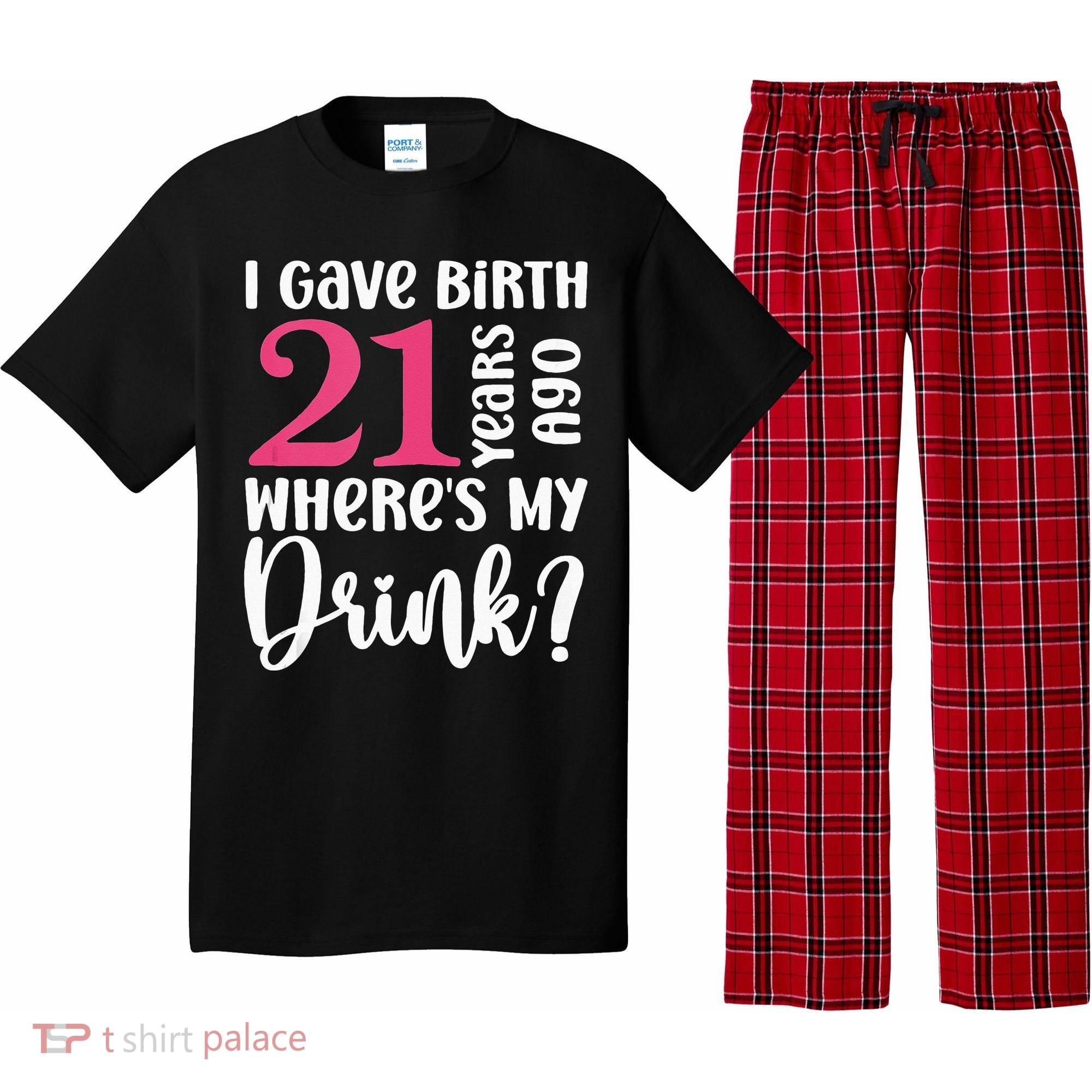 I Gave Birth 21 Years Ago Wheres My Drink 21st Birthday Pajama Set