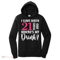 I Gave Birth 21 Years Ago Wheres My Drink 21st Birthday Women's Hoodie thumb 0