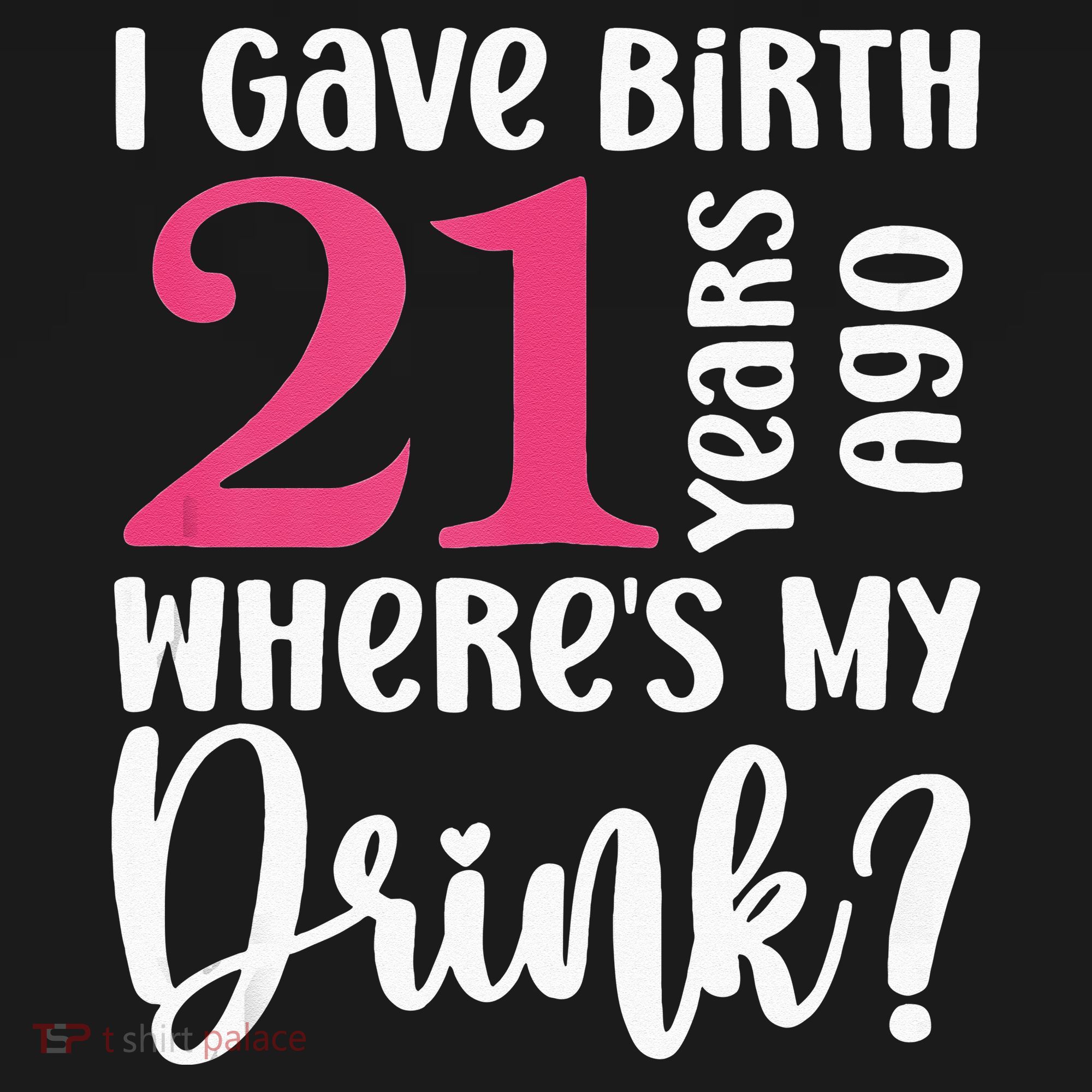 I Gave Birth 21 Years Ago Wheres My Drink 21st Birthday Women's Hoodie