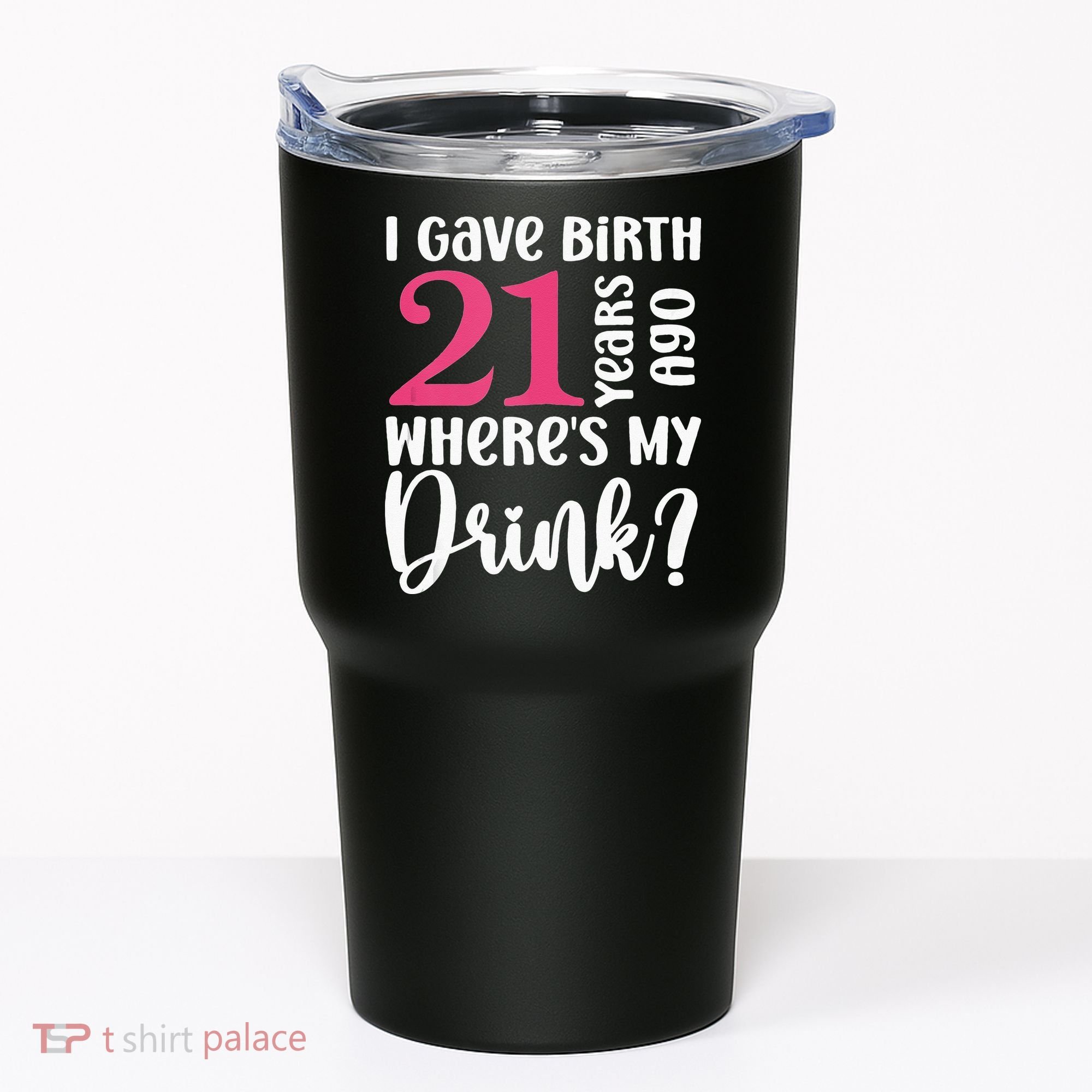 I Gave Birth 21 Years Ago Wheres My Drink 21st Birthday Tumbler