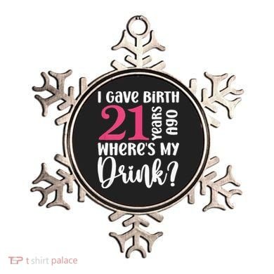 I Gave Birth 21 Years Ago Wheres My Drink 21st Birthday Ornament