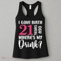 I Gave Birth 21 Years Ago Wheres My Drink 21st Birthday Women's Tank Top thumb 3