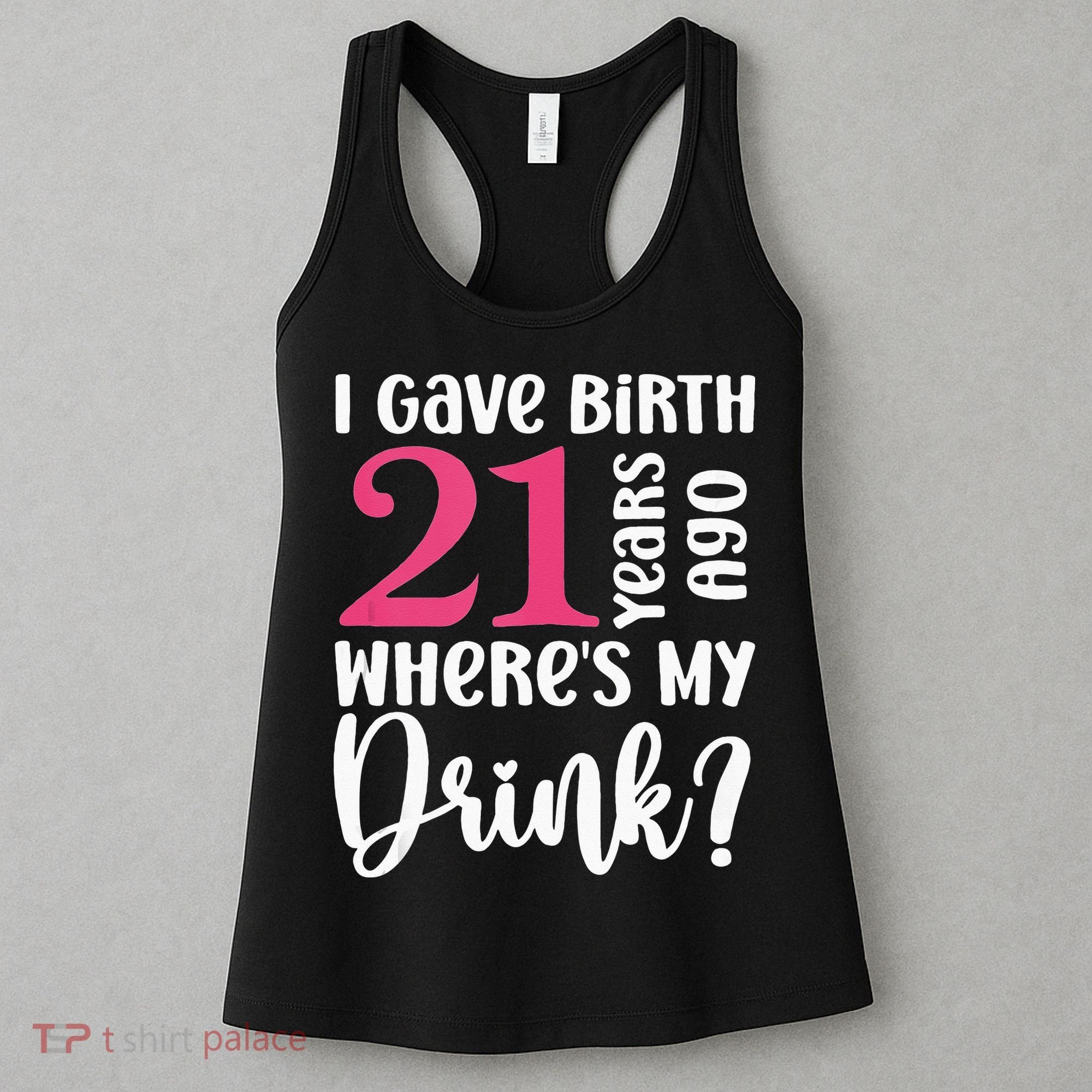 I Gave Birth 21 Years Ago Wheres My Drink 21st Birthday Women's Tank Top
