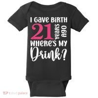 I Gave Birth 21 Years Ago Wheres My Drink 21st Birthday Baby Bodysuit thumb 0