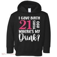 I Gave Birth 21 Years Ago Wheres My Drink 21st Birthday Toddler Hoodie thumb 0