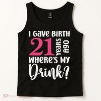 I Gave Birth 21 Years Ago Wheres My Drink 21st Birthday Tank Top thumb 2