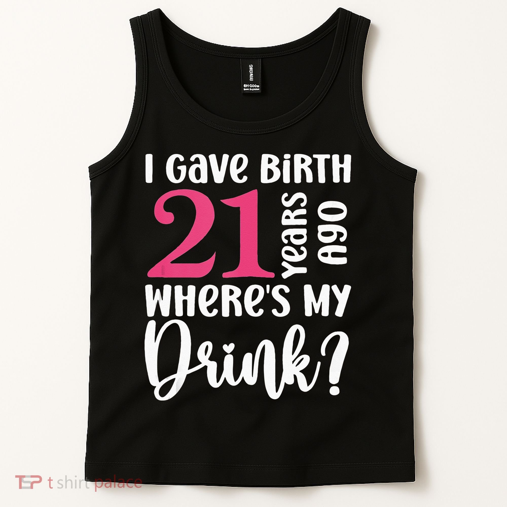I Gave Birth 21 Years Ago Wheres My Drink 21st Birthday Tank Top