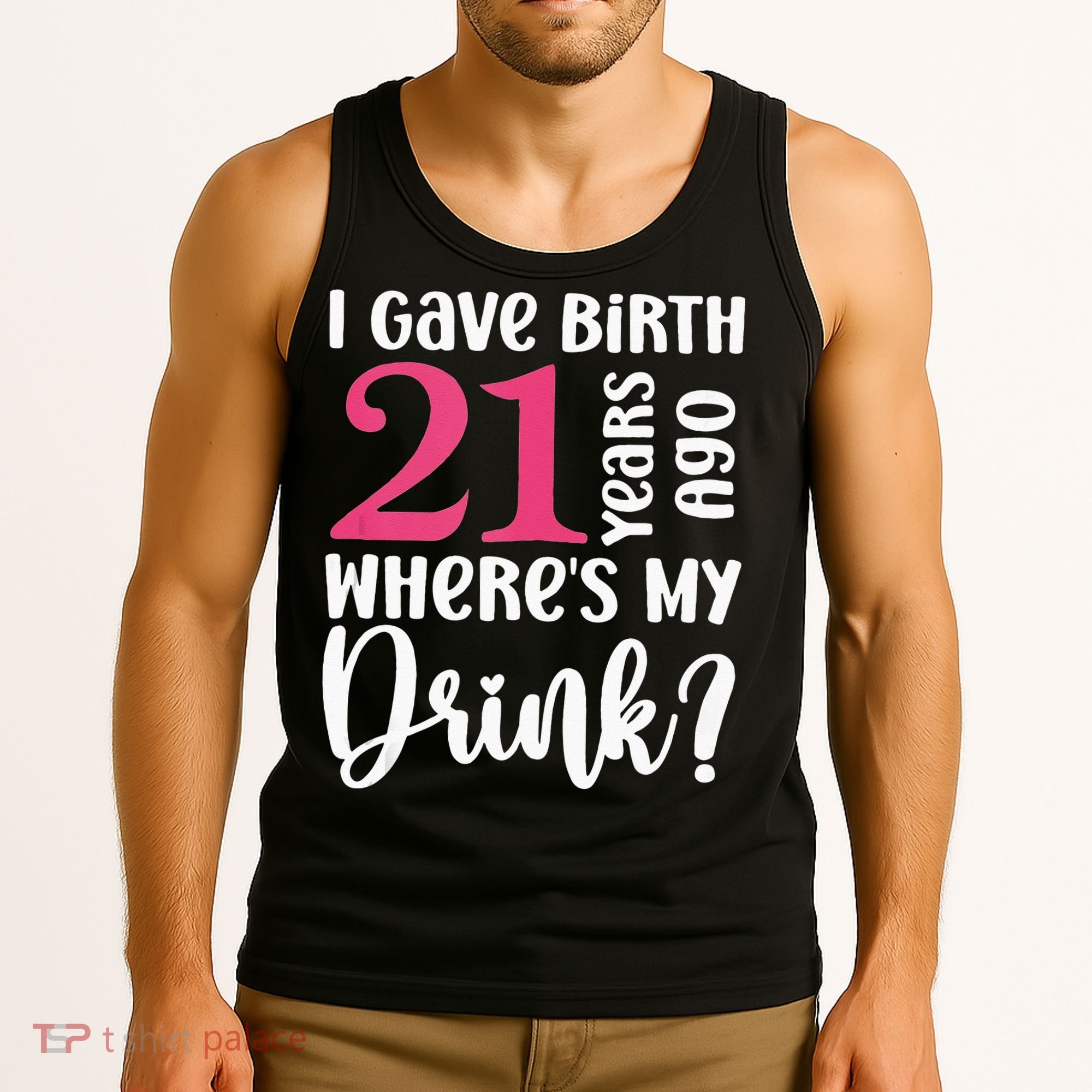 I Gave Birth 21 Years Ago Wheres My Drink 21st Birthday Tank Top