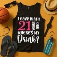 I Gave Birth 21 Years Ago Wheres My Drink 21st Birthday Tank Top thumb 4