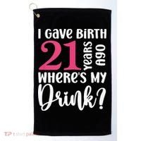I Gave Birth 21 Years Ago Wheres My Drink 21st Birthday Golf Towel thumb 0