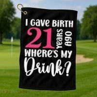 I Gave Birth 21 Years Ago Wheres My Drink 21st Birthday Golf Towel thumb 1