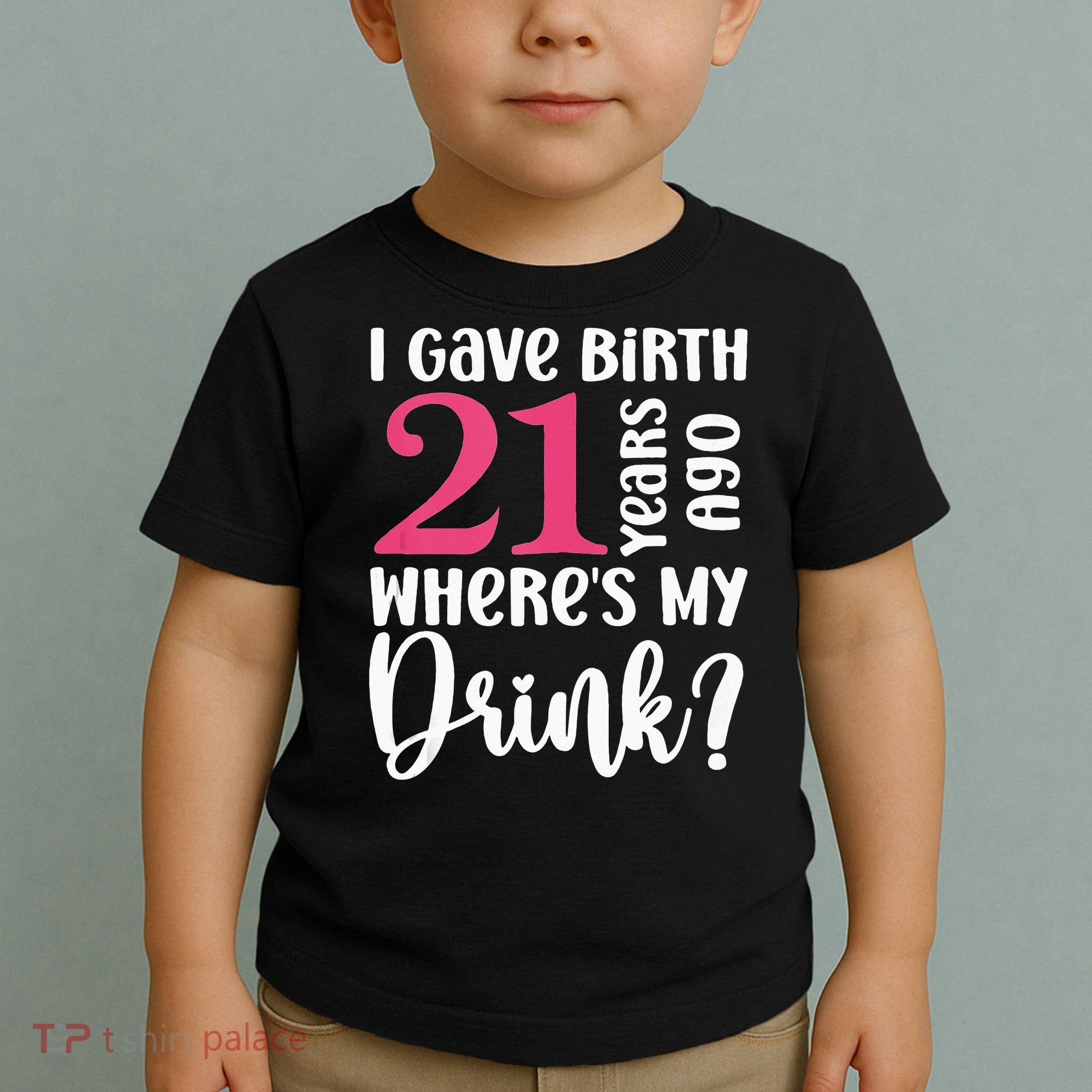 I Gave Birth 21 Years Ago Wheres My Drink 21st Birthday Toddler T-Shirt