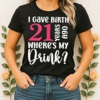 I Gave Birth 21 Years Ago Wheres My Drink 21st Birthday Women's T-Shirt thumb 2