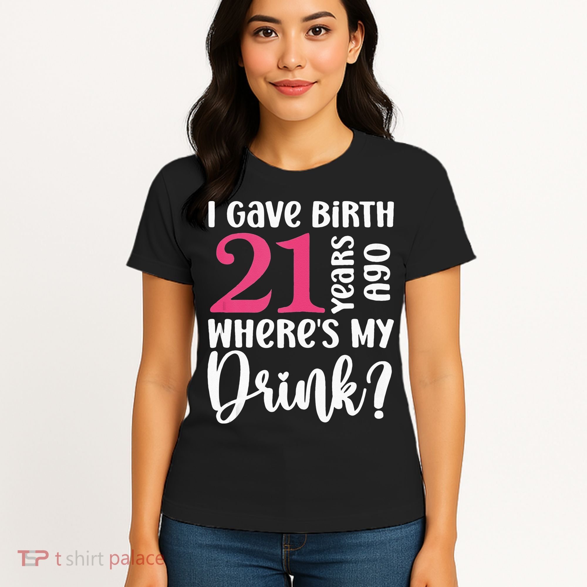 I Gave Birth 21 Years Ago Wheres My Drink 21st Birthday Women's T-Shirt