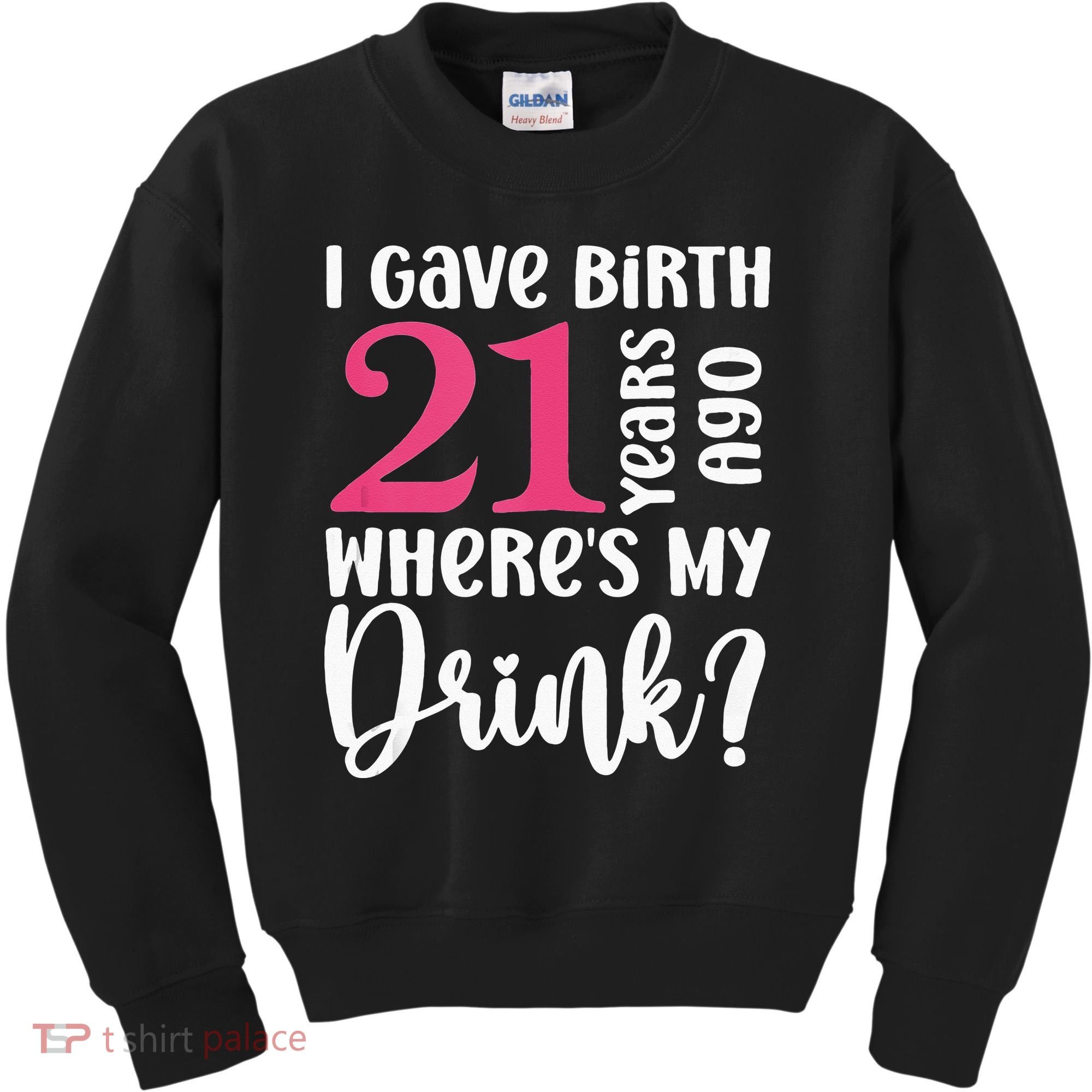 I Gave Birth 21 Years Ago Wheres My Drink 21st Birthday Kids Sweatshirt