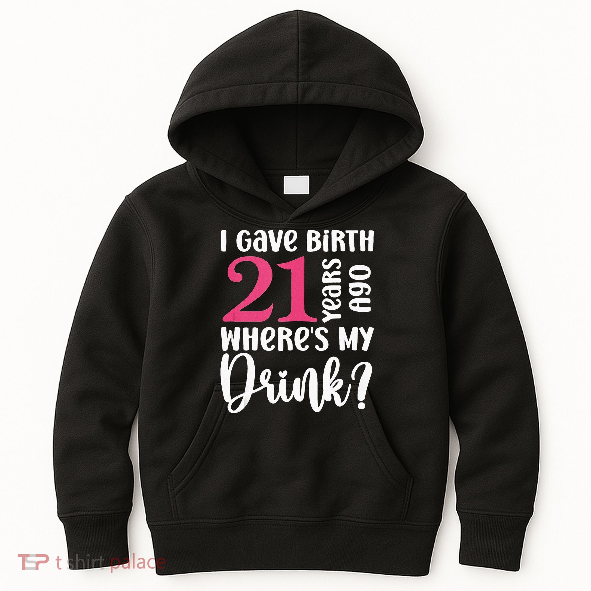 I Gave Birth 21 Years Ago Wheres My Drink 21st Birthday Kids Hoodie