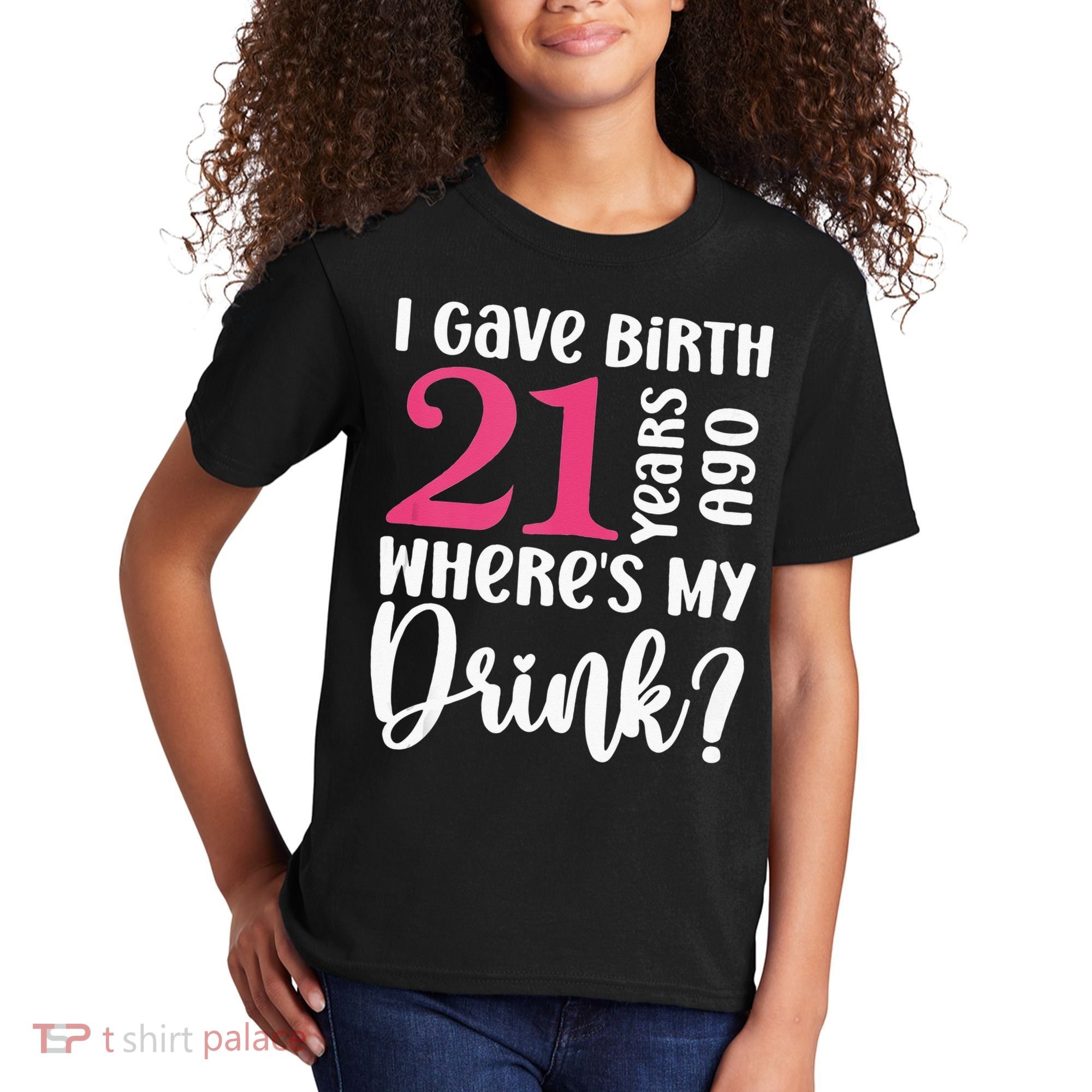 I Gave Birth 21 Years Ago Wheres My Drink 21st Birthday Kids T-Shirt