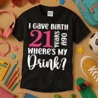 I Gave Birth 21 Years Ago Wheres My Drink 21st Birthday Kids T-Shirt thumb 3