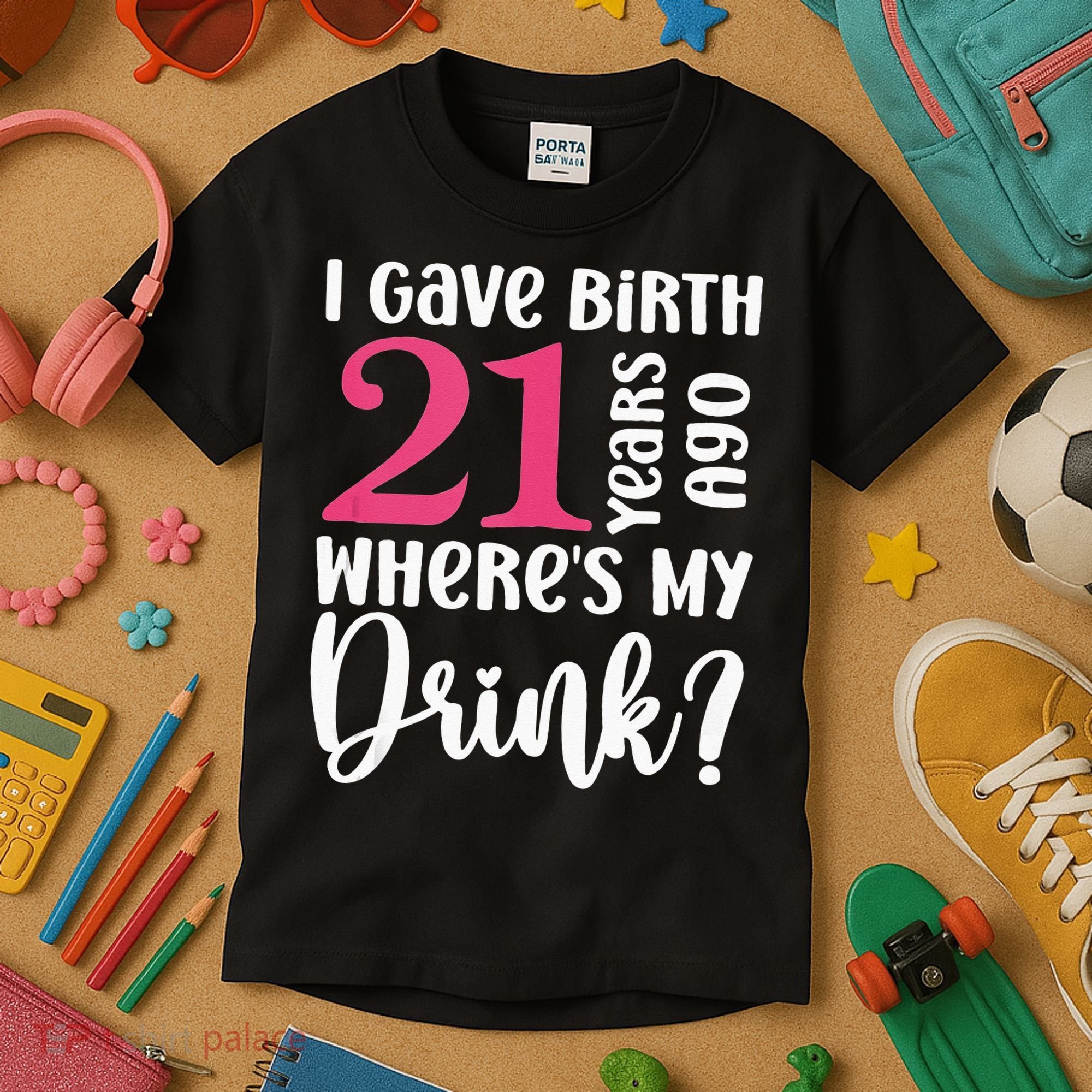 I Gave Birth 21 Years Ago Wheres My Drink 21st Birthday Kids T-Shirt