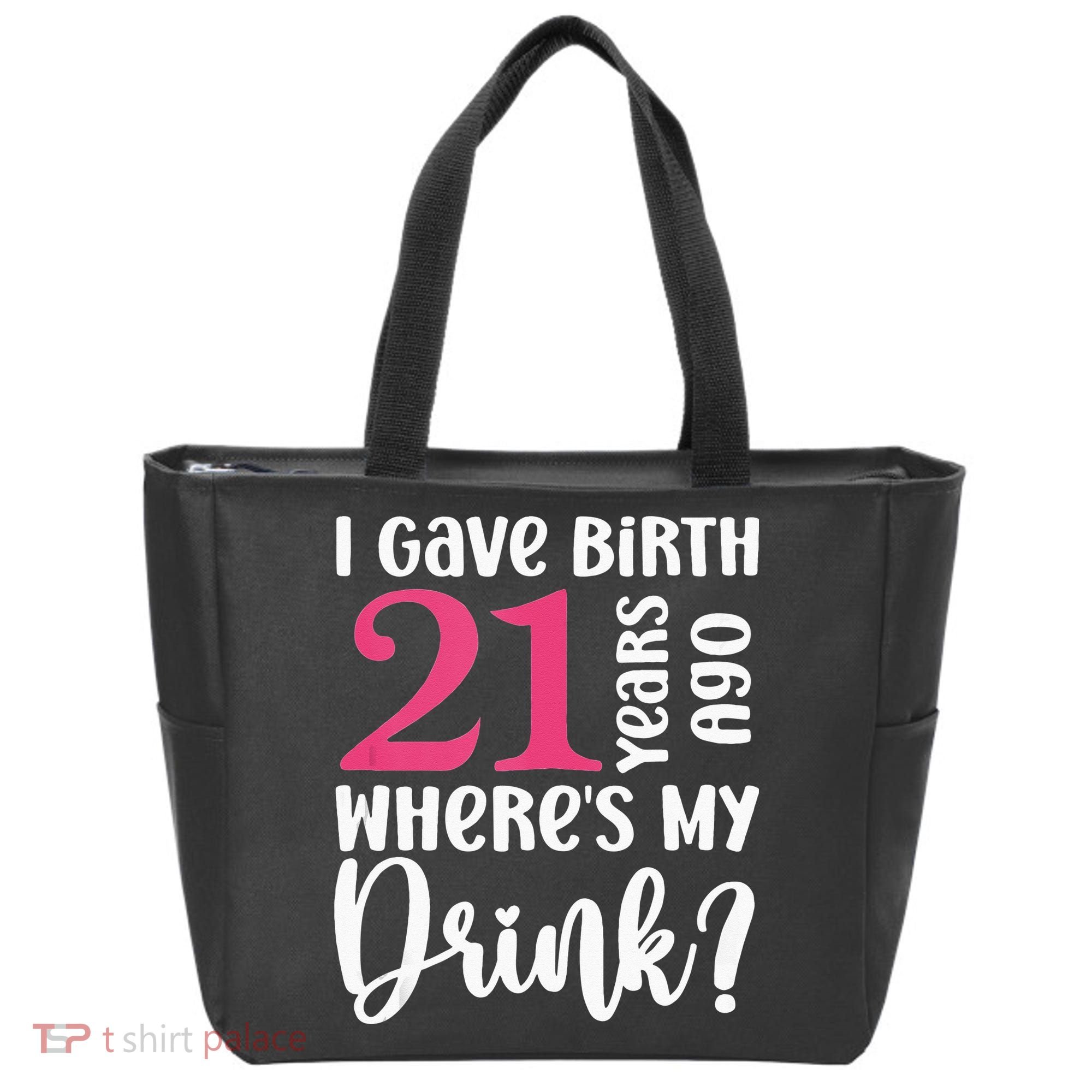 I Gave Birth 21 Years Ago Wheres My Drink 21st Birthday Tote Bag