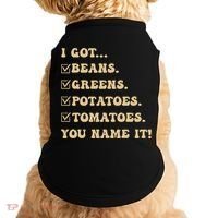 I Got Beans Greens Potatoes Tomatoes You Name It Funny Gag  Doggie Tank thumb 0