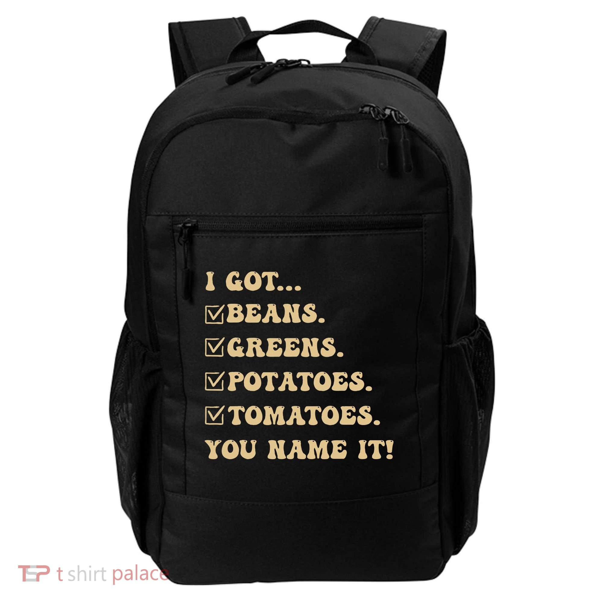 I Got Beans Greens Potatoes Tomatoes You Name It Funny Gag  Backpack